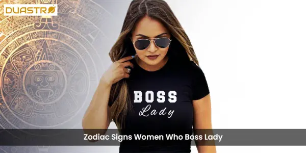 Zodiac Signs Women Who Boss Lady